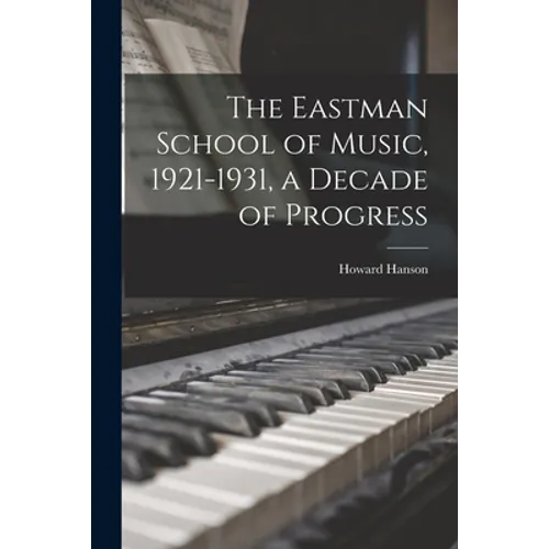 The Eastman School of Music, 1921-1931, a Decade of Progress