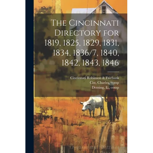 The Cincinnati Directory for 1819, 1825, 1829, 1831, 1834, 1836/7, 1840, 1842, 1843, 1846