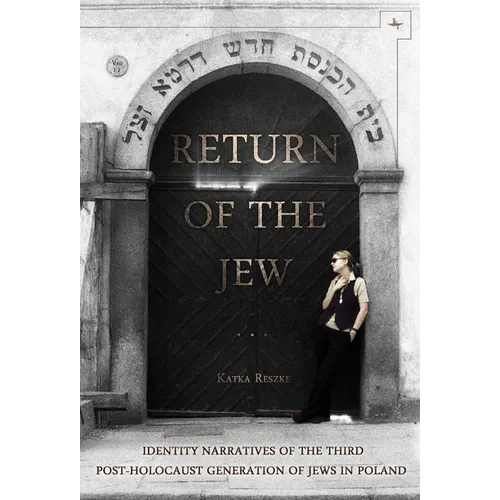 Return of the Jew: Identity Narratives of the Third Post-Holocaust Generation of Jews in Poland