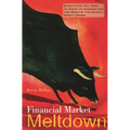 Financial Market Meltdown: Everything You Need to Know to Understand and Survive the Global Credit Crisis