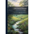 The False Friend: A Domestic Story; Volume 1