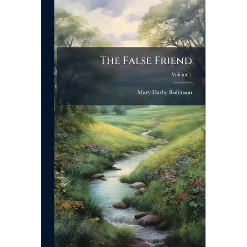 The False Friend: A Domestic Story; Volume 1