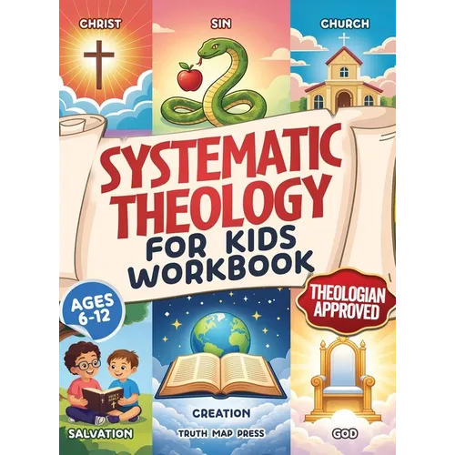 Systematic Theology for Kids Workbook: 52-Week Lesson Guide to Build an Unshakeable Faith Foundation in 10 Minutes a Day with Simple, Fun Lessons (Age