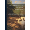 Life and Letters of John Winthrop: From His Embarkation for New England in 1630, With the Charter and Company of the Massachusetts Bay, to His Death i