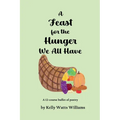 A Feast for the Hunger We All Have: A 12-course buffet of poetry