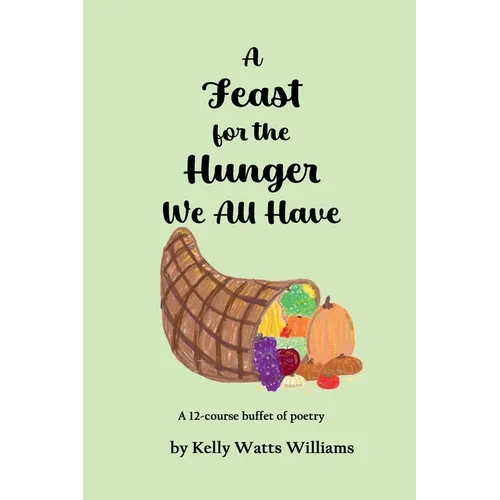 A Feast for the Hunger We All Have: A 12-course buffet of poetry