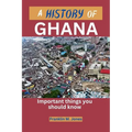 A History of Ghana: Important things you should know