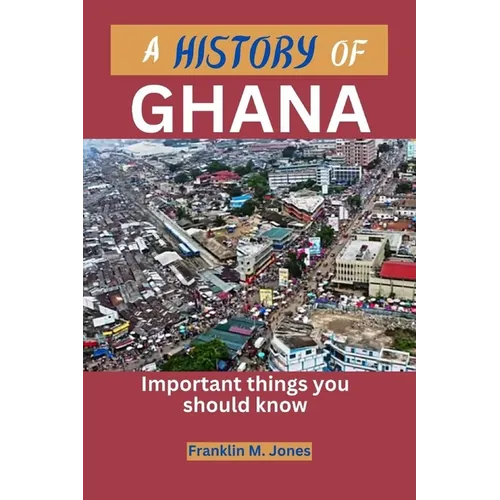 A History of Ghana: Important things you should know