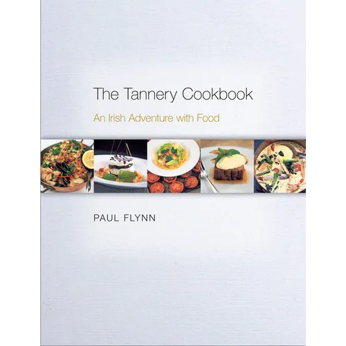 The Tannery Cookbook: An Irish Adventure with Food