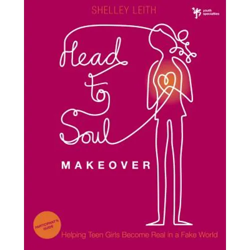 Head-To-Soul Makeover Bible Study Participant's Guide: Helping Teen Girls Become Real in a Fake World