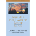 And All the Layered Light: Last Poems