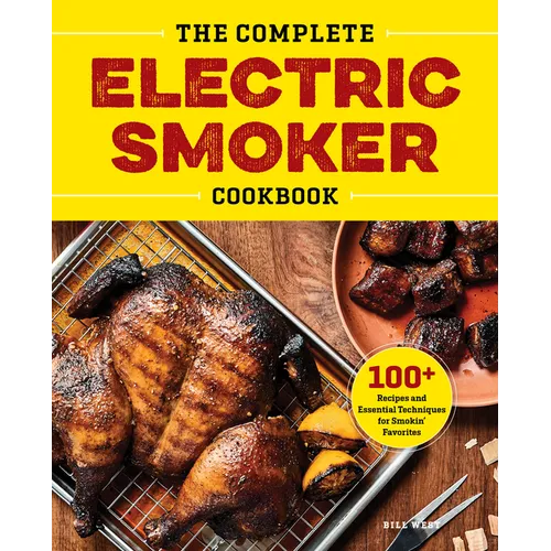 The Complete Electric Smoker Cookbook: 100+ Recipes and Essential Techniques for Smokin' Favorites