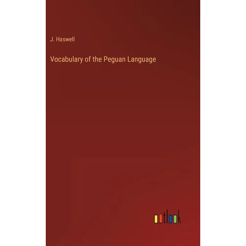 Vocabulary of the Peguan Language