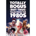 Totally Bogus (But True) Tales from the 1980s