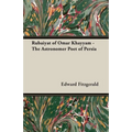 Rubaiyat of Omar Khayyam - The Astronomer Poet of Persia