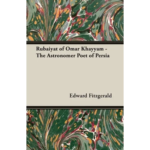 Rubaiyat of Omar Khayyam - The Astronomer Poet of Persia