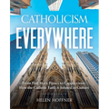 Catholicism Everywhere: From Hail Mary Passes to Cappuccinos: How the Catholic Faith Is Infused in Culture