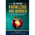 Cultivating Knowledge and Wonder: Perspectives from the Frontlines of Teaching & Leadership
