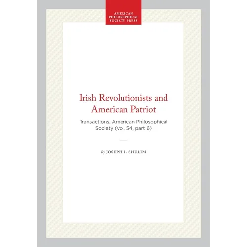 Irish Revolutionists and American Patriot: Transactions, American Philosophical Society (Vol. 54, Part 6)