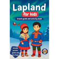 Lapland for Kids - Travel Guide and Activity Book: Discover Sami Culture, History, Landmarks and Traditions