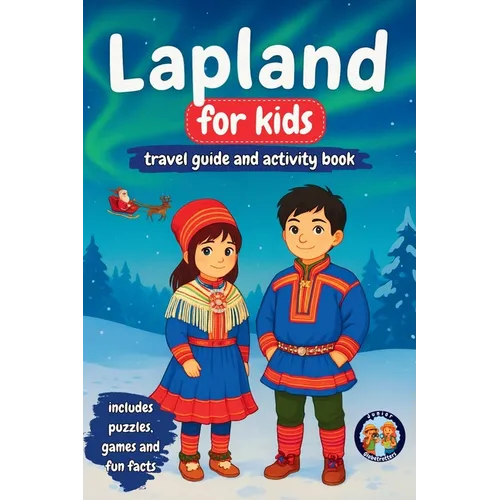 Lapland for Kids - Travel Guide and Activity Book: Discover Sami Culture, History, Landmarks and Traditions