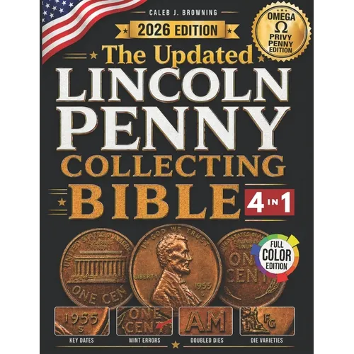 The Updated Lincoln Penny Collecting Bible: [4 in 1] New Guide to Finding Rare Mint Errors, High-Value Coins & Profiting Without Costly Mistakes (Linc