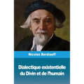 Dialectique existentielle du Divin et de l'humain