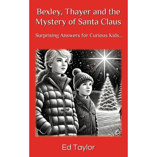 Bexley & Thayer: The Mystery of Santa Claus Surprising Answers for Curious Kids...