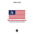 Why Political Democracy Must Go: The Origins of Socialism in the United States