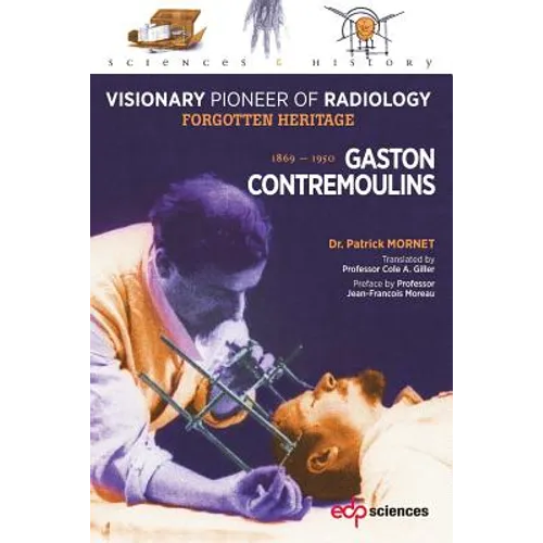 Gaston Contremoulins, 1869 - 1950: Visionary Pioneer of Radiology - Forgotten Heritage