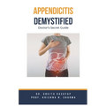 Appendicitis Demystified: Doctor's Secret Guide