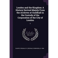 London and the Kingdom: A History Derived Mainly From the Archives at Guildhall in the Custody of the Corporation of the City of London: 3