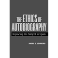 Ethics of Autobiography: Replacing the Subject in Modern Spain