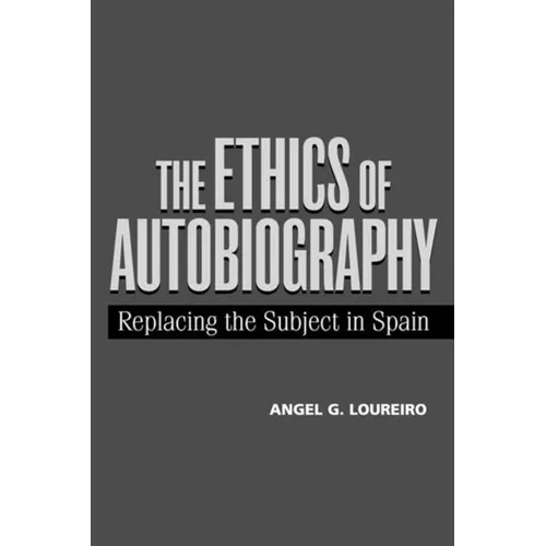 Ethics of Autobiography: Replacing the Subject in Modern Spain