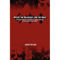 Hitler, the Holocaust, and the Bible: A Scriptural Analysis of Anti-Semitism, National Socialism, and the Churches in Nazi Germany