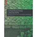 Constructing Landscape: Materials, Techniques, Structural Components