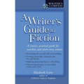 A Writer's Guide to Fiction: A Concise, Practical Guide for Novelists and Short-Story Writers