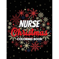 Nurse Christmas Coloring Book: 42 of the most exquisite Christmas designs for Coloring and Stress Releasing, Funny Snarky Adult Nurse Life Coloring B