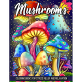 Mushrooms Coloring Book: Adult Coloring Book Featuring Mushrooms, Snails, and More For Stress Relief And Relaxation