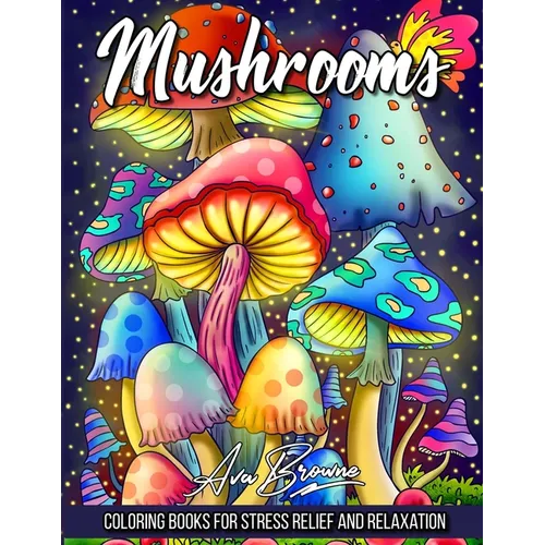Mushrooms Coloring Book: Adult Coloring Book Featuring Mushrooms, Snails, and More For Stress Relief And Relaxation