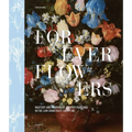 Forever Flowers: Mastery and Meaning of Flower Paintings in the Low Countries (1600-1700)