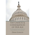 The Choices and Consequences of Our Age: The Disintegrating Economic, Political, and Societal Institutions of the United States