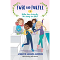 Twig and Turtle 4: Make New Friends, But Keep the Old