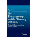The Phenomenology and the Philosophy of Running: The Multiple Dimensions of Long-Distance Running