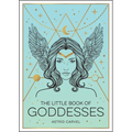 The Little Book of Goddesses: An Empowering Introduction to Glorious Goddesses