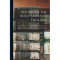 History Of The Buell Family In England: From The Remotest Times Ascertainable From Our Ancient Histories, And In America, From Town, Parish, Church An