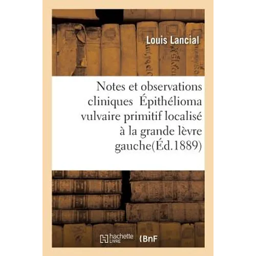 Notes Et Observations Cliniques Épithélioma Vulvaire Primitif Localisé À La Grande Lèvre Gauche: Au Niveau d'Un Ancien Abcès Fibro-Adénôme Du Sein Deu