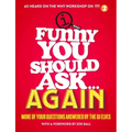 Funny You Should Ask...Again