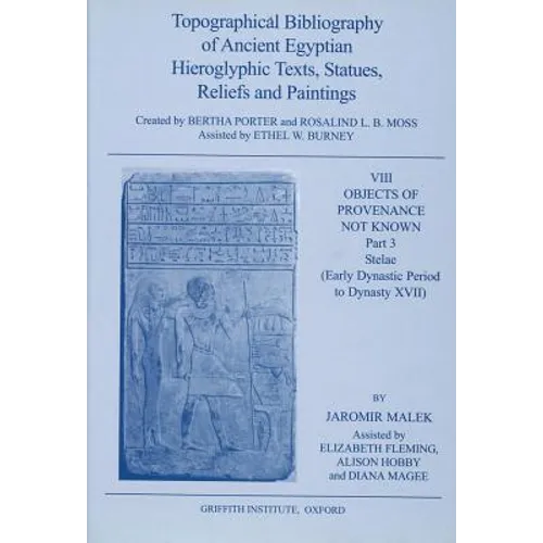Topographical Bibliography of Ancient Egyptian Hieroglyphic Texts, Statues, Reliefs and Paintings. Volume VIII: Objects of Provenance Not Known. Part