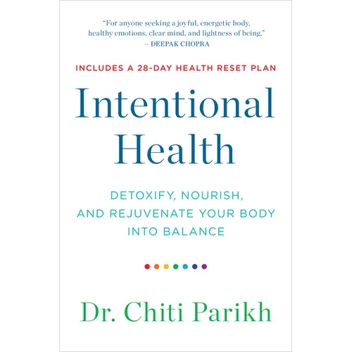 Intentional Health: Detoxify, Nourish, and Rejuvenate Your Body Into Balance